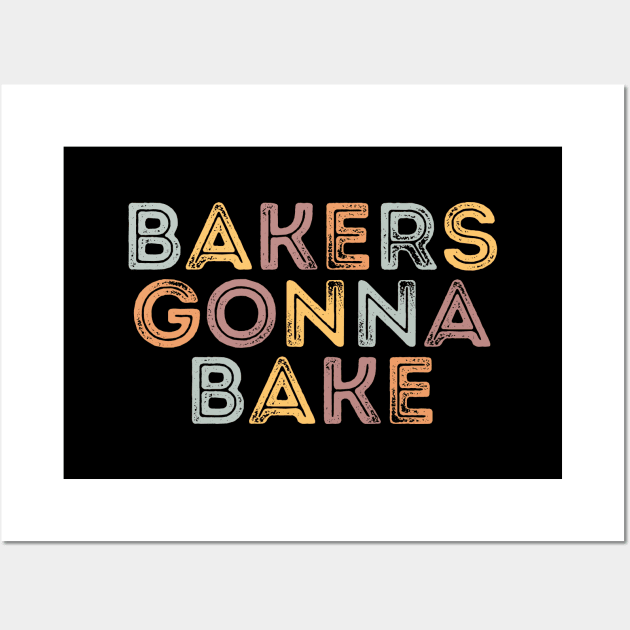 Bakers Gonna Bake - Funny Bakers Design Wall Art by Tota Designs